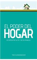 El Poder del Hogar: Ocupese de Su Fe y de Su Familia