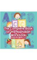 Complete Book of the Alphabet Workbook PreK-Grade 1 - Ages 4 to 7