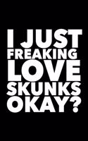 I Just Freaking Love Skunks Okay?: 6x9 120 Page Lined Composition Notebook Funny Skunk Gift