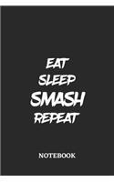 Eat Sleep Smash Repeat Notebook