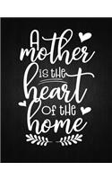 A Mother Is the Heart Of The Home: Lined Journal: Journal Notebook Diary: Best Gift for Moms, Daily Moments and Milestones - A Classic Ruled/Lined Composition Book/Journal To Write An