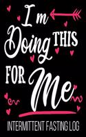 I'm Doing This For Me Intermittent Fasting Log