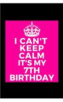 I Can't Keep Calm It's My 7th Birthday