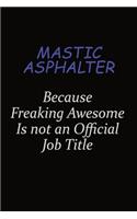 Mastic Asphalter Because Freaking Awesome Is Not An Official Job Title