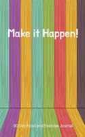 Make it Happen - 90 Day Food and Exercise Journal: A Daily Food and Exercise/Weightloss Journal to Help You Smash Your Weightloss and Fitness Goals, (90 Days Meal and Activity Tracker) Men, Women