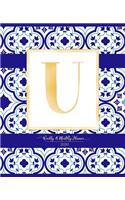 Weekly & Monthly Planner 2020 U: Morocco Blue Moroccan Tiles Pattern Gold Monogram Letter U (7.5 x 9.25 in) Vertical at a glance Personalized Planner for Women Moms Girls and School