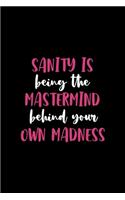 Sanity Is Being The Mastermind Behind Your Own Madness