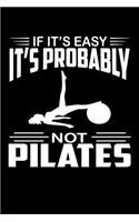If It's Easy It's Probably Not Pilates: Women Pilates Journal Notebook Best Gifts For Who Love Pilates Fitness Exercise, Pilates Notebook Blank Lined Ruled Journal 6"x9" 100 Pages