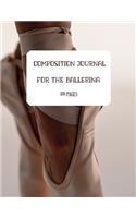 COMPOSITION JOURNAL FOR A BALLERINA. BALLET AND DANCE JOURNAl. 120 LINED PAGES: Journal.Diary. Notebook. Agenda