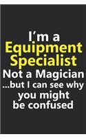 I'm a Equipment Specialist Not A Magician But I Can See Why You Might Be Confused