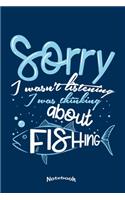 Sorry I Wasn't Listening I Was Thinking About Fishing