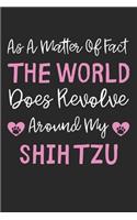 As A Matter Of Fact The World Does Revolve Around My Shih Tzu: Lined Journal, 120 Pages, 6 x 9, Shih Tzu Dog Gift Idea, Black Matte Finish (As A Matter Of Fact The World Does Revolve Around My Shih Tzu Journal)