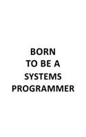 Born To Be A Systems Programmer