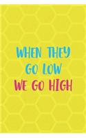 When They Go Low We Go High