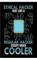 Ethical Hacker Just Like A Regular Hacker Except Much Cooler: Blank Lined Notebook Journal