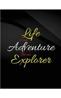 Life is an Adventure. Be an Explorer.: Life is an Adventure. Be an Explorer Jottings Black Background White Text Design Unlined Notebook - Large 8.5 x 11 inches - 110 Pages notebooks and 