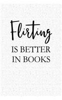 Flirting Is Better in Books: A 6x9 Inch Matte Softcover Notebook Journal with 120 Blank Lined Pages and a Funny Cover Slogan