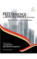 Restoring the Preeminence of Jesus Christ in Business: Ultimate Unfair Competitive Advantage!