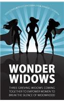 Wonder Widows: Three Grieving Widows Coming Together to Empower Women to Break the Silence of Widowhood
