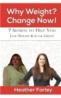Why Weight? Change Now!