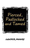 Pierced, Padlocked and Tamed