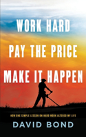 Work Hard, Pay The Price, Make It Happen