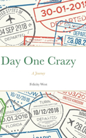Day One Crazy: A Journey (al)