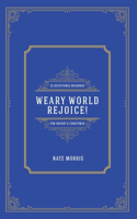 Weary World Rejoice!