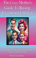 The Crazy Mother's Guide To Raising Exceptional Children
