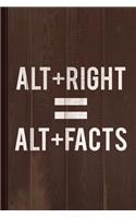 Alt-Right Equals Altfacts Journal Notebook: Blank Lined Ruled for Writing 6x9 120 Pages