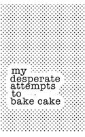 My Desperate Attempts to Bake Cake