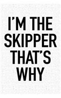 I'm the Skipper That's Why: A 6x9 Inch Matte Softcover Journal Notebook with 120 Blank Lined Pages and a Funny Captain or Leaders' Cover Slogan