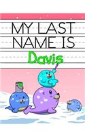 My Last Name is Davis: Personalized Primary Name Tracing Workbook for Kids Learning How to Write Their Last Name, Practice Paper with 1 Ruling Designed for Children in Pre