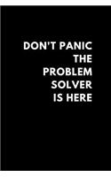 Don't Panic the Problem Solver Is Here: Funny Lined Notebook Diary to Write In, Gift Gag Office Work Job (150 Pages)