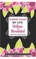 My Life Is Unique and Beautiful. Gratitude Journal Filled with Inspiring Quotes