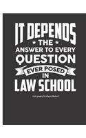 It Depends the Answer to Every Question Ever Posed in Law School -150 Pages - College Ruled: Notebook