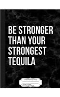 Be Stronger Than Your Strongest Tequila Composition Notebook: College Ruled 93/4 X 71/2 100 Sheets 200 Pages for Writing