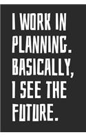 I Work in Planning. Basically, I See the Future.