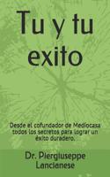 Tu Y Tu Exito: Desde El Cofundador de Mediocasa Todos Los Secretos Para Lograr Un Ã?xito Duradero.