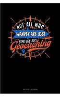 Not All Who Wander Are Lost Some Are Just Geocaching: Mileage Log Book