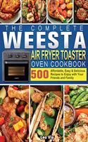 The Complete WEESTA Air Fryer Toaster Oven Cookbook