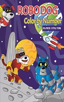 Robo Dog Color By Number: A Cute Coloring Book for Kids. Fantastic Activity Book and Amazing Gift for Boys, Girls, Preschoolers, ToddlersKids.