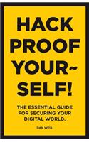 Hack Proof Yourself!: The essential guide for securing your digital world