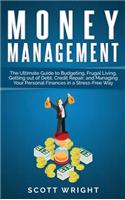 Money Management: The Ultimate Guide to Budgeting, Frugal Living, Getting out of Debt, Credit Repair, and Managing Your Personal Finances in a Stress-Free Way