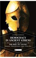 Democracy in Ancient Athens: The Rise, 507- 450 B.C. Institutions, Political Movements, Leaders, Persian Wars