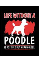 Life Without A Poodle Is Possible But Meaningless.: Dog Lined Journal Notebook To Write Notes In