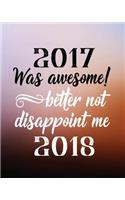 2017 Was Awesome! Better Not Disappoint Me 2018