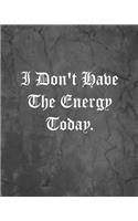 I Don't Have The Energy Today.