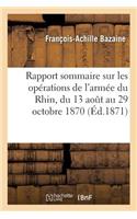 Rapport Sommaire Sur Les Opérations de l'Armée Du Rhin, Du 13 Août Au 29 Octobre 1870