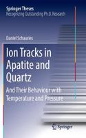 Ion Tracks in Apatite and Quartz: And Their Behaviour with Temperature and Pressure(Springer Theses)
